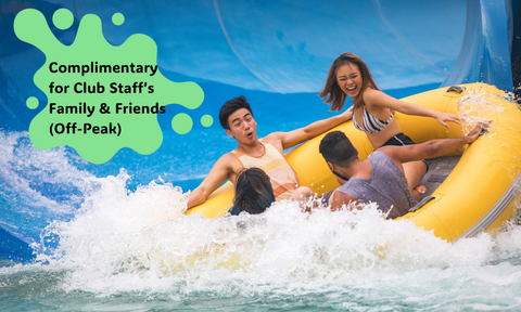 Complimentary Wild Wild Wet Ticket for Club Staff’s Family & Friends (Off-Peak)